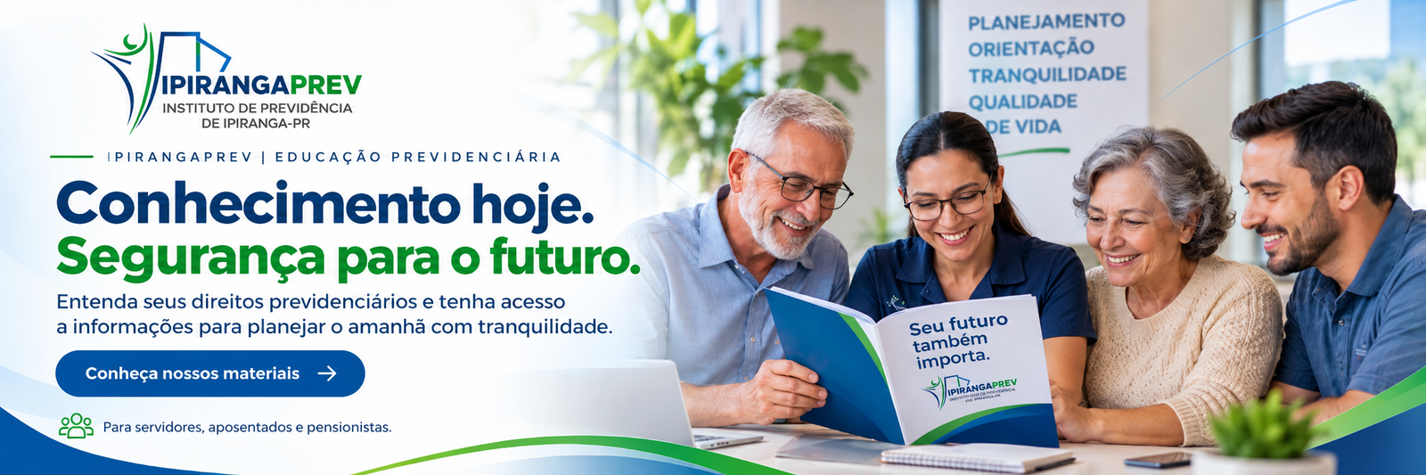 Conhecimento hoje. Segurança para o futuro. Educação previdenciária do IpirangaPrev.
